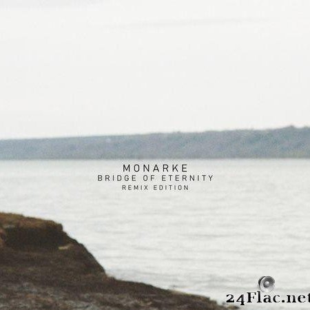 Monarke - Bridge Of Eternity (Remix Edition) (2022) [FLAC (tracks)]
